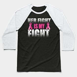 Her fight is my fight Baseball T-Shirt